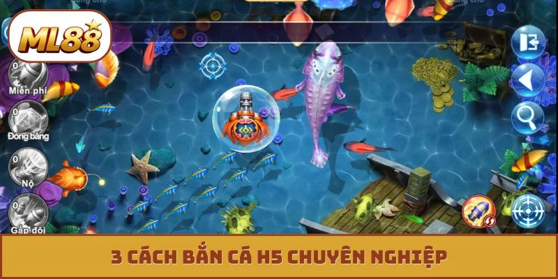 3 cách bắn cá h5 chuyên nghiệp