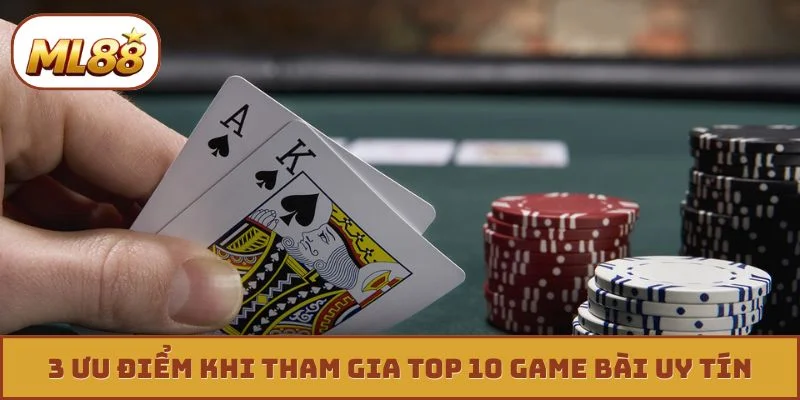 Top 10 Game Bài Uy Tín Dẫn Đầu Xu Hướng Giải Trí Trực Tuyến 3 ưu điểm khi tham gia top 10 game bài uy tín