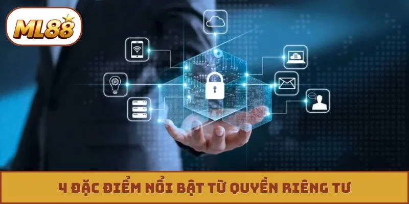 Quyền riêng tư ml88 4 đặc điểm nổi bật từ quyền riêng tư
