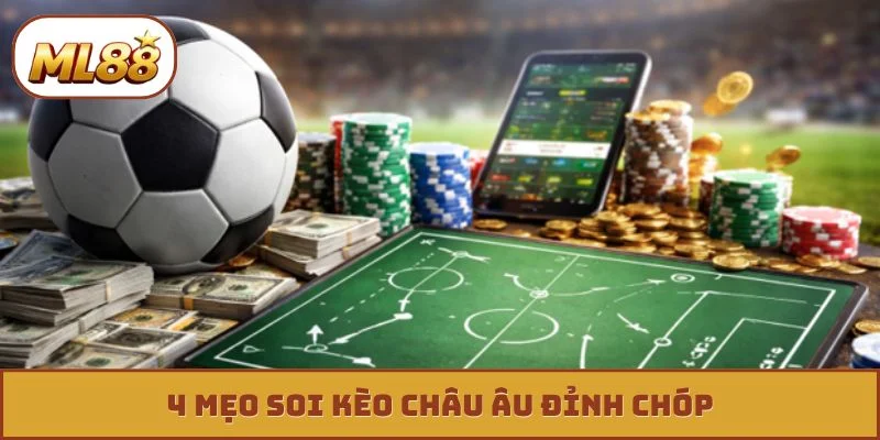 4 mẹo soi kèo châu Âu đỉnh chóp