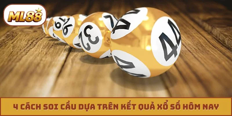 Kết Quả Xổ Số Hôm Nay - Tra Cứu Thần Tốc Và Cơ Hội Đổi Đời 4 cách soi cầu dựa trên kết quả xổ số hôm nay
