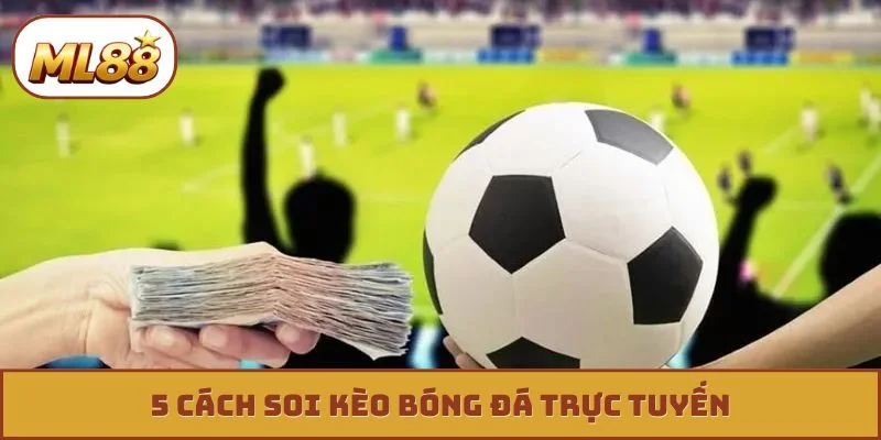 5 cách soi kèo bóng đá trực tuyến