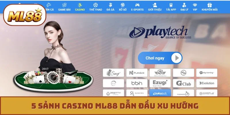 Casino ML88 5 sảnh casino ML88 dẫn đầu xu hướng