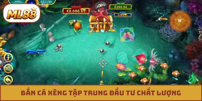 Bắn cá xèng tập trung đầu tư chất lượng