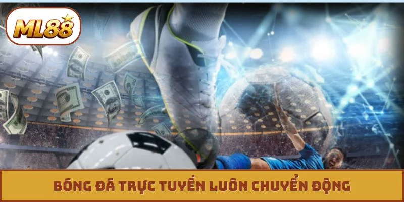 Bóng đá trực tuyến luôn chuyển động