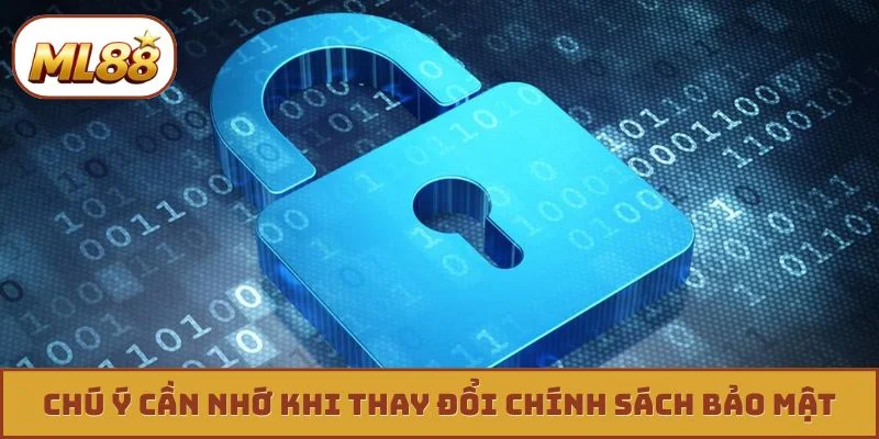 Chú ý cần nhớ khi thay đổi chính sách bảo mật