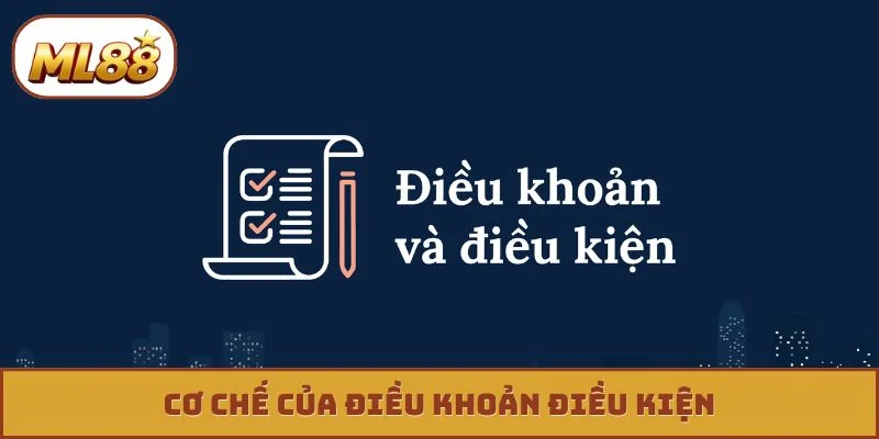Điều khoản điều kiện ml88 Cơ chế của điều khoản điều kiện