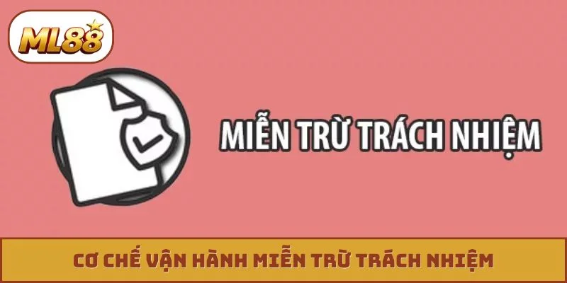 Miễn trừ trách nhiệm ml88 Cơ chế vận hành miễn trừ trách nhiệm