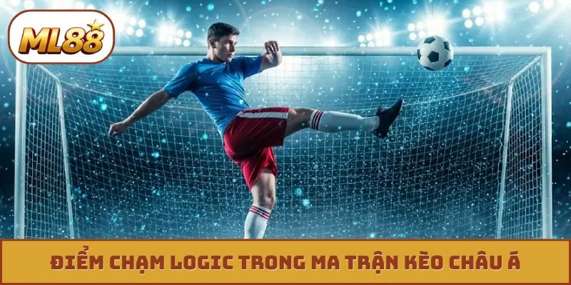 Điểm chạm logic trong ma trận kèo châu Á