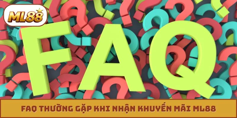 Khuyến Mãi ML88 FAQ thường gặp khi nhận khuyến mãi ML88