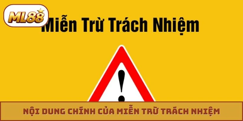 Miễn trừ trách nhiệm ml88 Nội dung chính của miễn trừ trách nhiệm