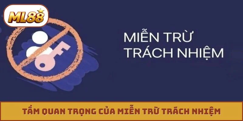 Miễn trừ trách nhiệm ml88 Tầm quan trọng của miễn trừ trách nhiệm