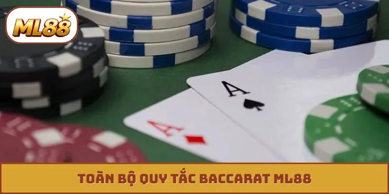 Baccarat ML88 - Bí Kíp Săn 500 Triệu Từ Cao Thủ Sòng Bài Toàn bộ quy tắc Baccarat ML88